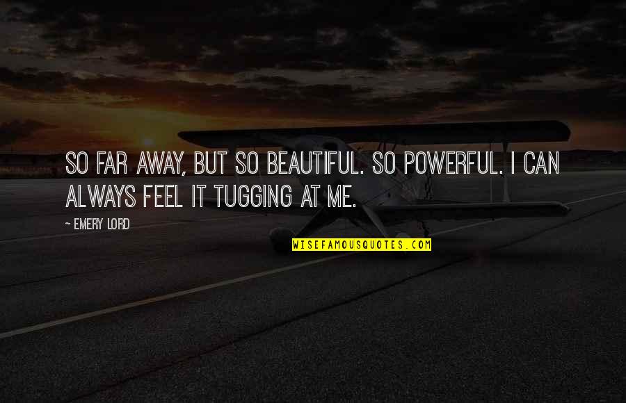 Beautiful As The Moon Quotes By Emery Lord: So far away, but so beautiful. So powerful.