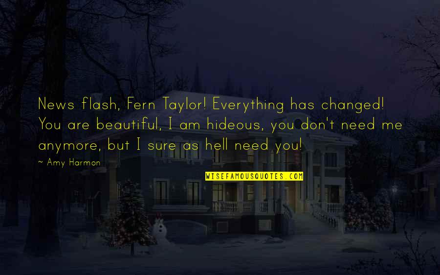 Beautiful As You Are Quotes By Amy Harmon: News flash, Fern Taylor! Everything has changed! You