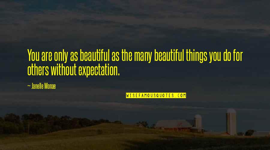 Beautiful As You Are Quotes By Janelle Monae: You are only as beautiful as the many Beautiful As You Are Quotes By Janelle Monae: You are only as beautiful as the many