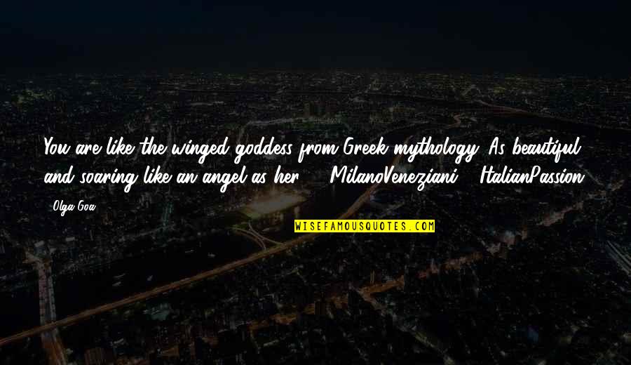 Beautiful As You Are Quotes By Olga Goa: You are like the winged goddess from Greek Beautiful As You Are Quotes By Olga Goa: You are like the winged goddess from Greek