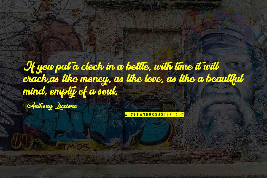 Beautiful As You Quotes By Anthony Liccione: If you put a clock in a bottle,