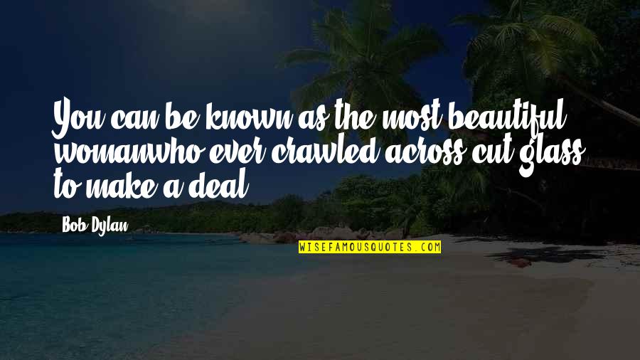 Beautiful As You Quotes By Bob Dylan: You can be known as the most beautiful
