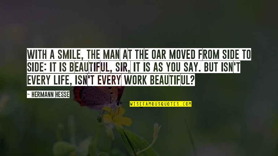 Beautiful As You Quotes By Hermann Hesse: With a smile, the man at the oar
