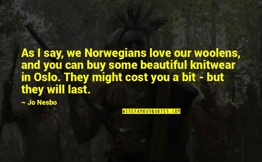 Beautiful As You Quotes By Jo Nesbo: As I say, we Norwegians love our woolens,