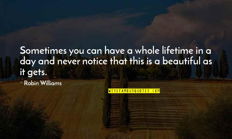 Beautiful As You Quotes By Robin Williams: Sometimes you can have a whole lifetime in
