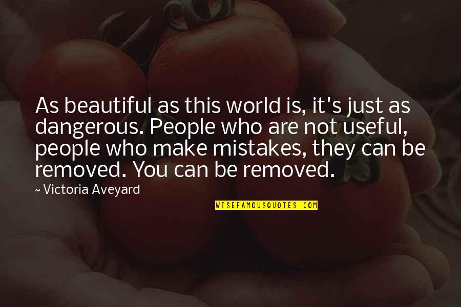 Beautiful As You Quotes By Victoria Aveyard: As beautiful as this world is, it's just