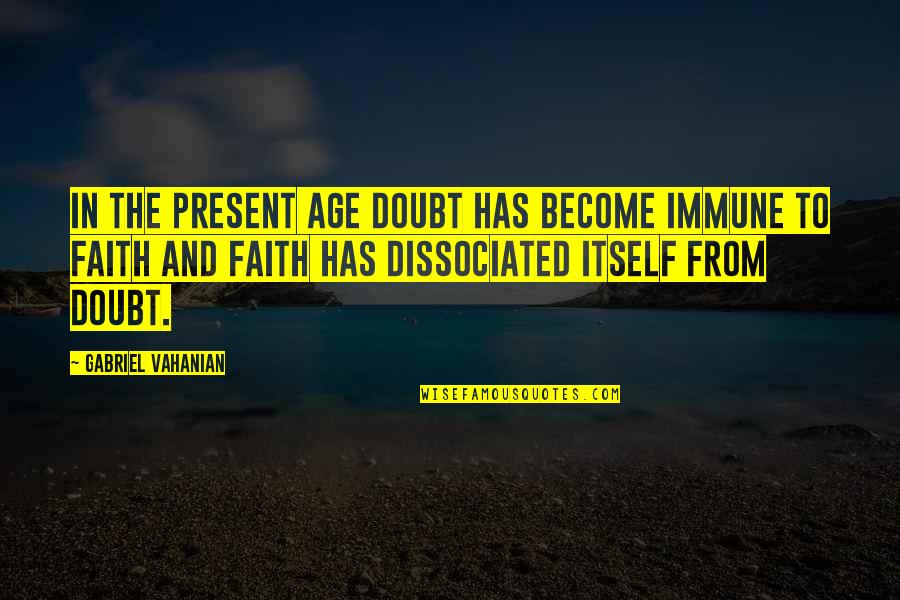 Beautiful At 60 Quotes By Gabriel Vahanian: In the present age doubt has become immune Beautiful At 60 Quotes By Gabriel Vahanian: In the present age doubt has become immune