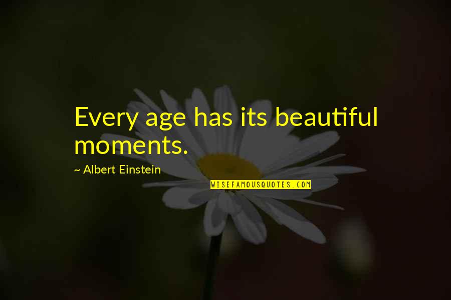 Beautiful At Any Age Quotes By Albert Einstein: Every age has its beautiful moments.