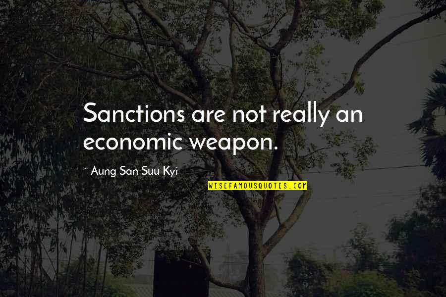 Beautiful Atheist Quotes By Aung San Suu Kyi: Sanctions are not really an economic weapon.