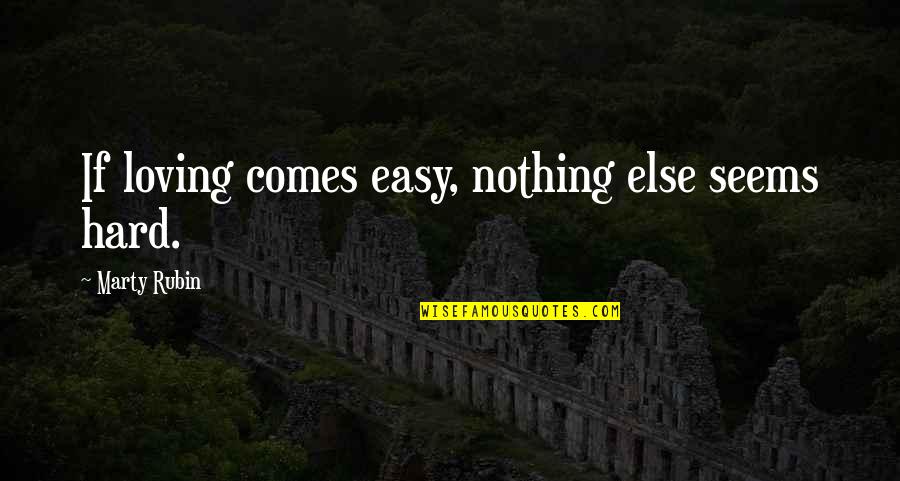 Beautiful Atheist Quotes By Marty Rubin: If loving comes easy, nothing else seems hard.