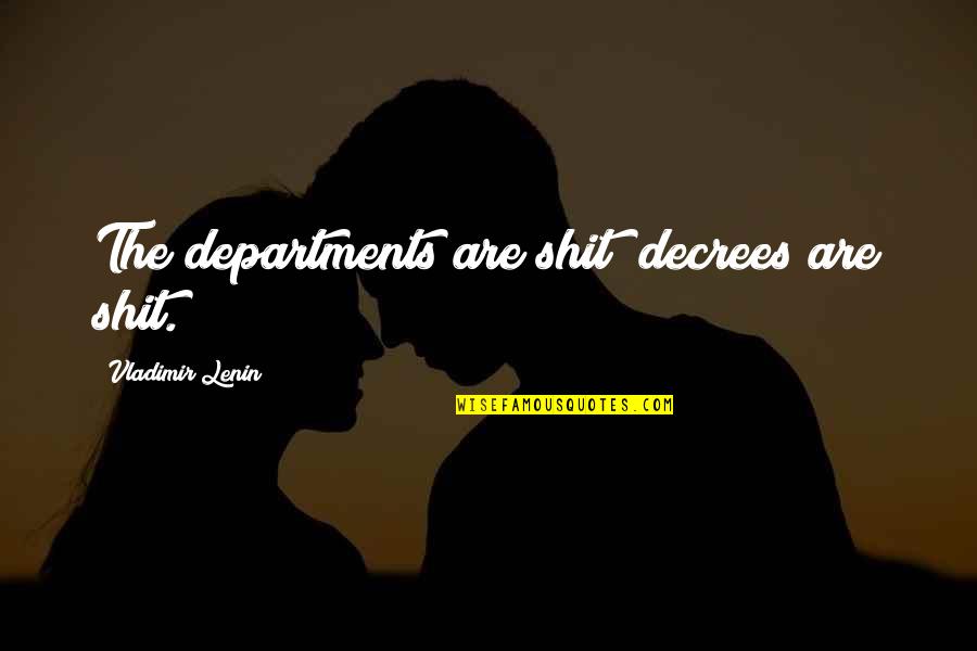 Beautiful Atheist Quotes By Vladimir Lenin: The departments are shit; decrees are shit.