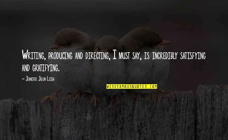 Beautiful Badass Quotes By Jennifer Jason Leigh: Writing, producing and directing, I must say, is Beautiful Badass Quotes By Jennifer Jason Leigh: Writing, producing and directing, I must say, is