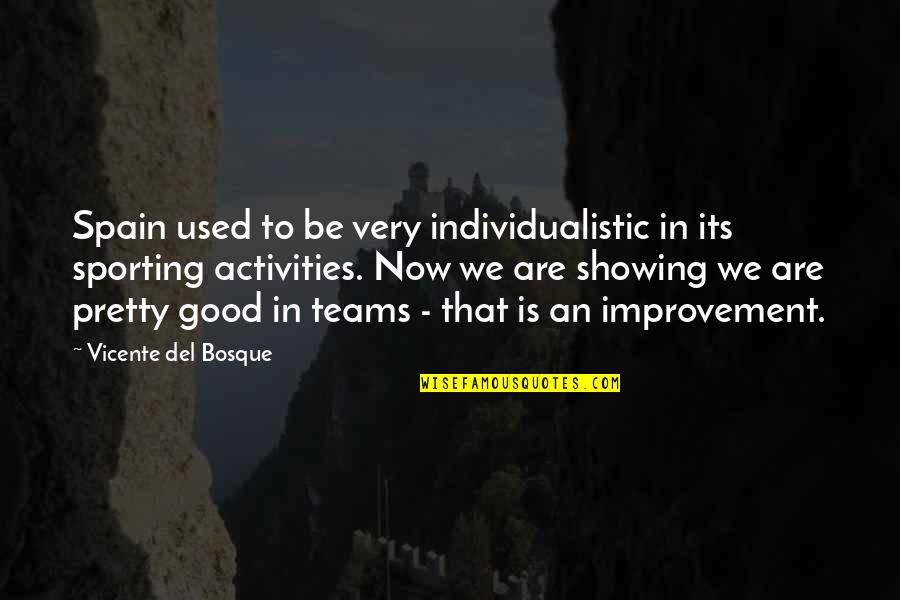 Beautiful Ballerina Quotes By Vicente Del Bosque: Spain used to be very individualistic in its