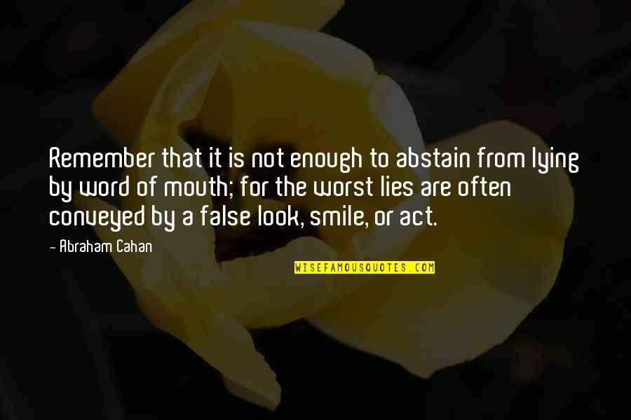 Beautiful Beginnings Quotes By Abraham Cahan: Remember that it is not enough to abstain