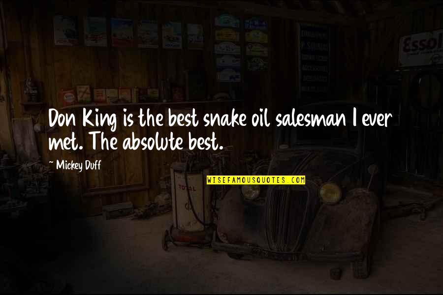 Beautiful Beginnings Quotes By Mickey Duff: Don King is the best snake oil salesman