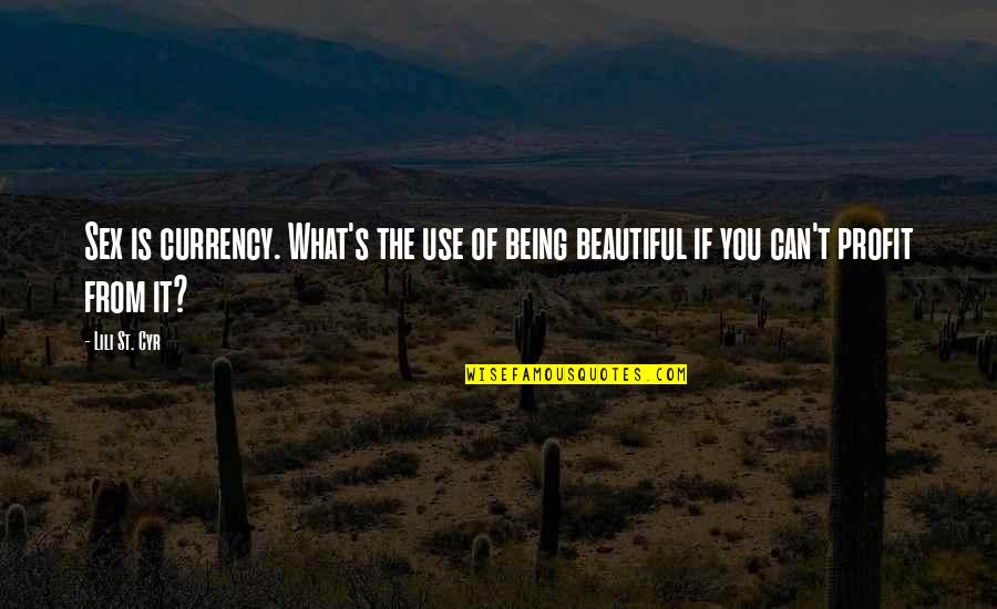 Beautiful Being Quotes By Lili St. Cyr: Sex is currency. What's the use of being