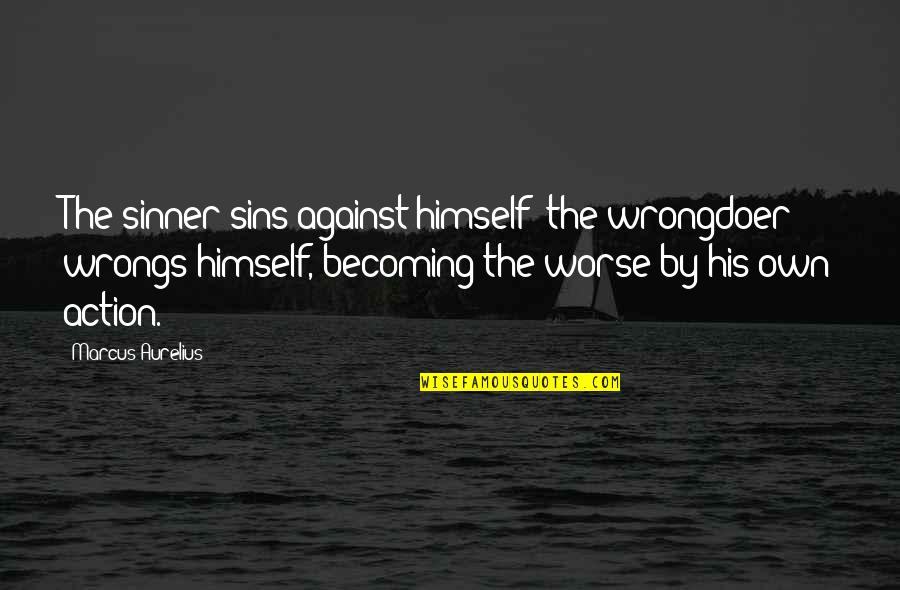 Beautiful Being Single Quotes By Marcus Aurelius: The sinner sins against himself; the wrongdoer wrongs
