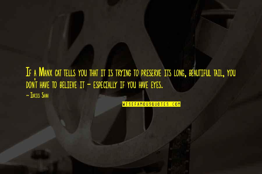Beautiful Belief Quotes By Idries Shah: If a Manx cat tells you that it Beautiful Belief Quotes By Idries Shah: If a Manx cat tells you that it