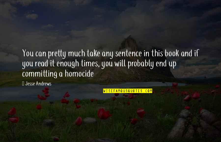 Beautiful Bffs Quotes By Jesse Andrews: You can pretty much take any sentence in Beautiful Bffs Quotes By Jesse Andrews: You can pretty much take any sentence in