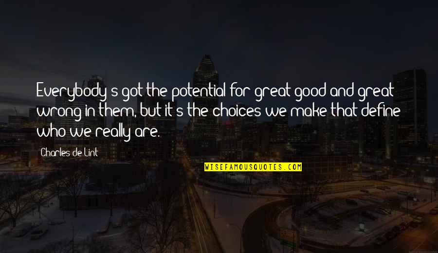 Beautiful Bible Wedding Quotes By Charles De Lint: Everybody's got the potential for great good and