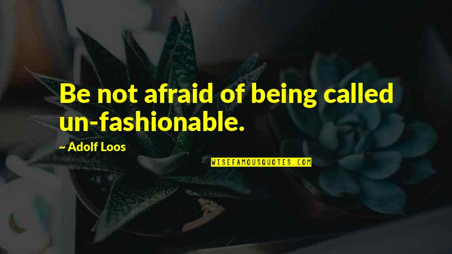 Beautiful Bismillah Quotes By Adolf Loos: Be not afraid of being called un-fashionable.
