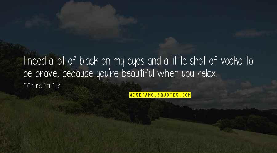 Beautiful Black Eyes Quotes By Carine Roitfeld: I need a lot of black on my
