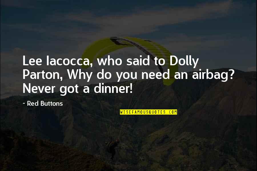 Beautiful Black Lady Quotes By Red Buttons: Lee Iacocca, who said to Dolly Parton, Why