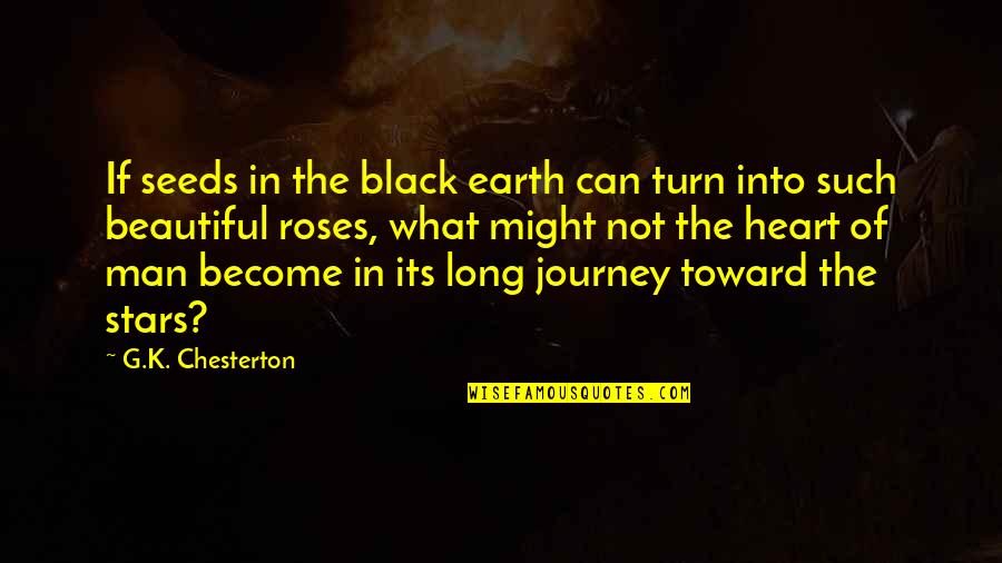 Beautiful Black Man Quotes By G.K. Chesterton: If seeds in the black earth can turn