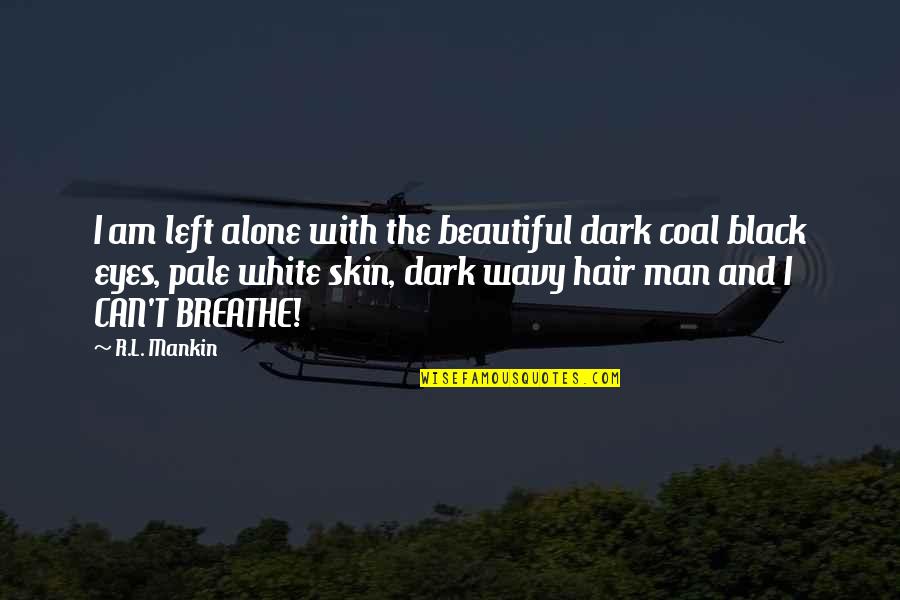 Beautiful Black Man Quotes By R.L. Mankin: I am left alone with the beautiful dark