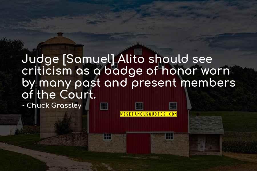 Beautiful Black Men Quotes By Chuck Grassley: Judge [Samuel] Alito should see criticism as a