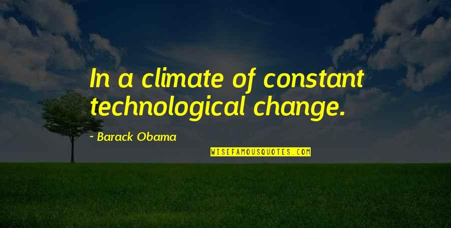 Beautiful Blackbirds Quotes By Barack Obama: In a climate of constant technological change.