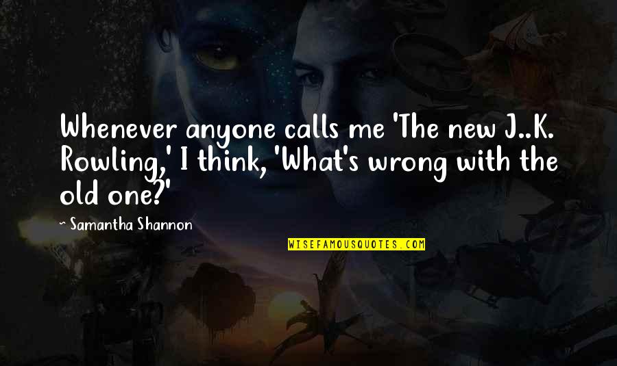 Beautiful Blessed Quotes By Samantha Shannon: Whenever anyone calls me 'The new J..K. Rowling,'