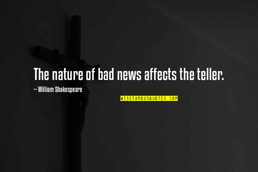 Beautiful Blessed Quotes By William Shakespeare: The nature of bad news affects the teller.