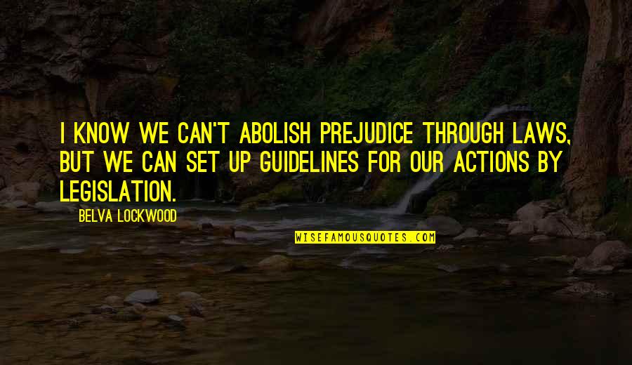 Beautiful Blessed Woman Of God Quotes By Belva Lockwood: I know we can't abolish prejudice through laws, Beautiful Blessed Woman Of God Quotes By Belva Lockwood: I know we can't abolish prejudice through laws,