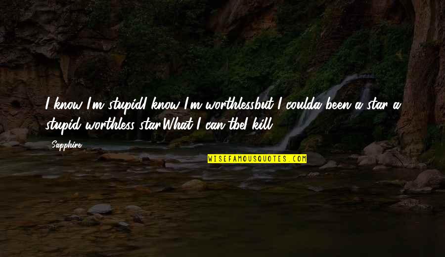 Beautiful Blonde Hair Quotes By Sapphire.: I know I'm stupidI know I'm worthlessbut I