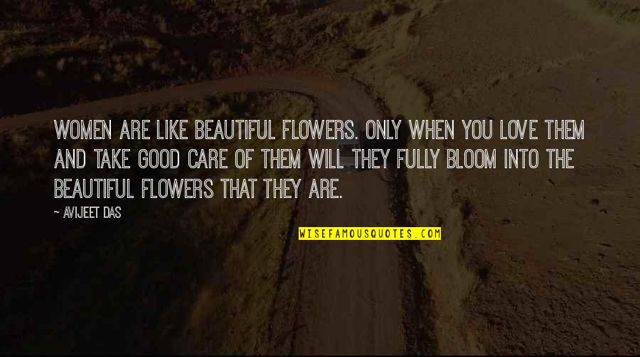 Beautiful Bloom Quotes By Avijeet Das: Women are like beautiful flowers. Only when you Beautiful Bloom Quotes By Avijeet Das: Women are like beautiful flowers. Only when you