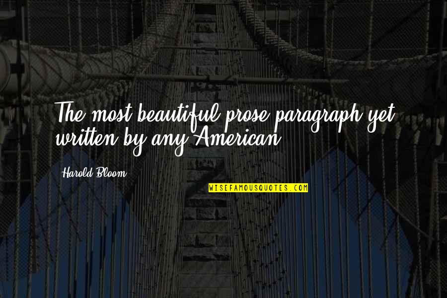 Beautiful Bloom Quotes By Harold Bloom: The most beautiful prose paragraph yet written by