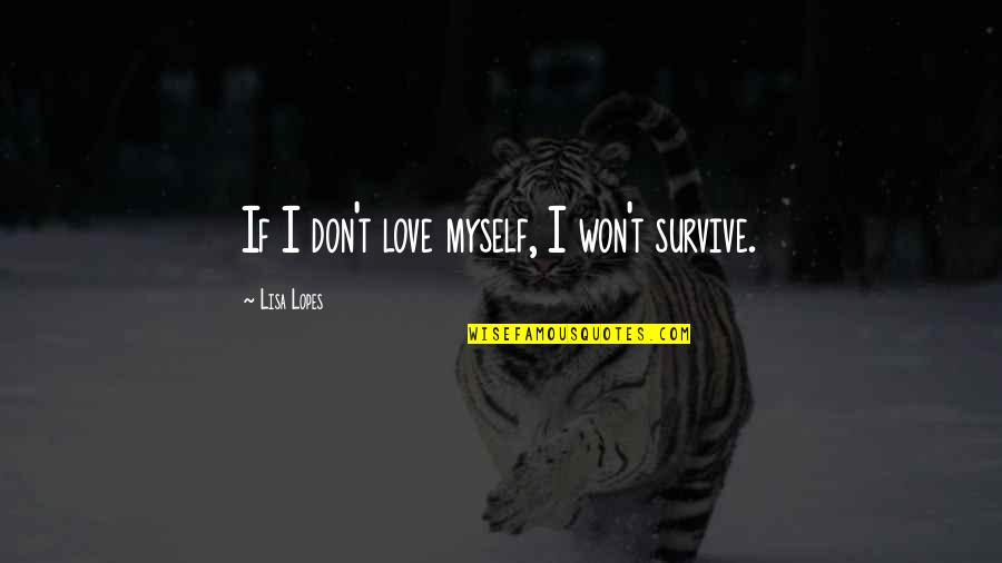 Beautiful Body Image Quotes By Lisa Lopes: If I don't love myself, I won't survive.