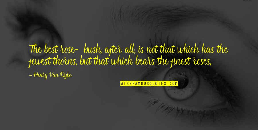 Beautiful Boho Quotes By Henry Van Dyke: The best rose-bush, after all, is not that Beautiful Boho Quotes By Henry Van Dyke: The best rose-bush, after all, is not that