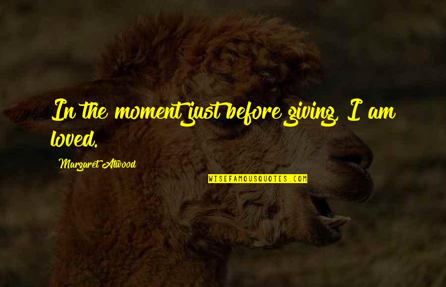 Beautiful Brazilian Quotes By Margaret Atwood: In the moment just before giving, I am