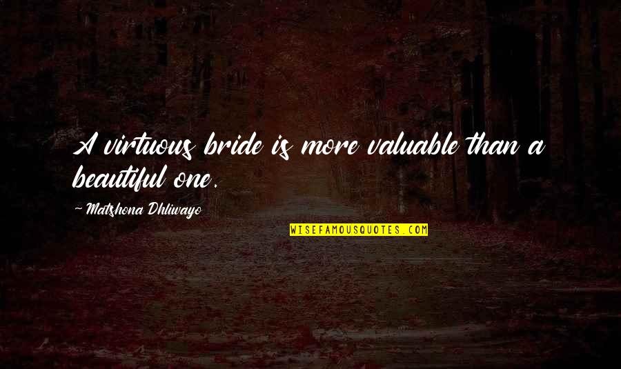 Beautiful Bride Quotes By Matshona Dhliwayo: A virtuous bride is more valuable than a