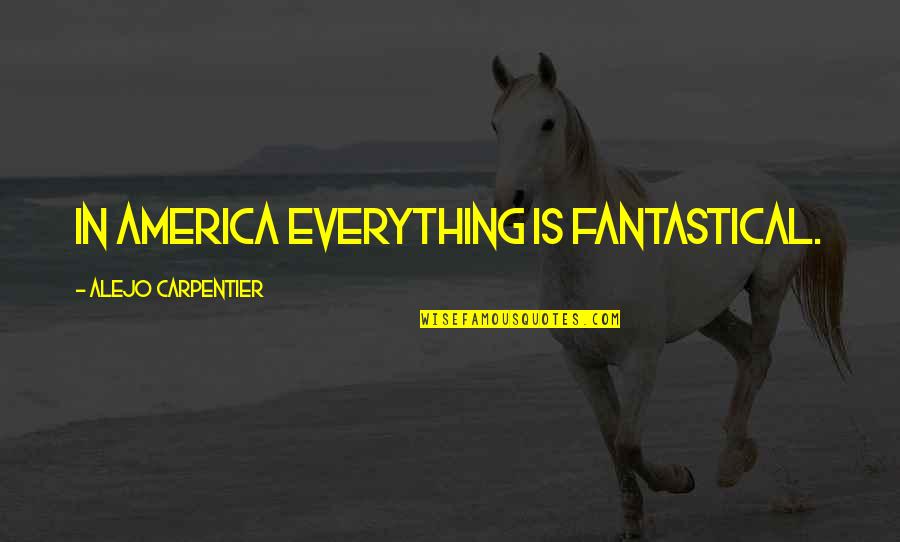 Beautiful Bright Eyes Quotes By Alejo Carpentier: In America everything is fantastical.