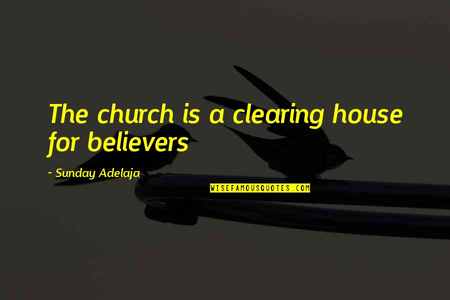 Beautiful Bright Eyes Quotes By Sunday Adelaja: The church is a clearing house for believers