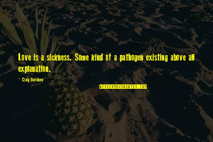 Beautiful Broken Rules Kimberly Lauren Quotes By Craig Davidson: Love is a sickness. Some kind of a