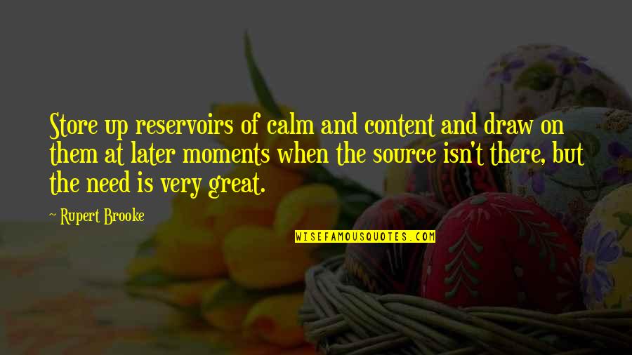 Beautiful Broken Virginia Quotes By Rupert Brooke: Store up reservoirs of calm and content and Beautiful Broken Virginia Quotes By Rupert Brooke: Store up reservoirs of calm and content and