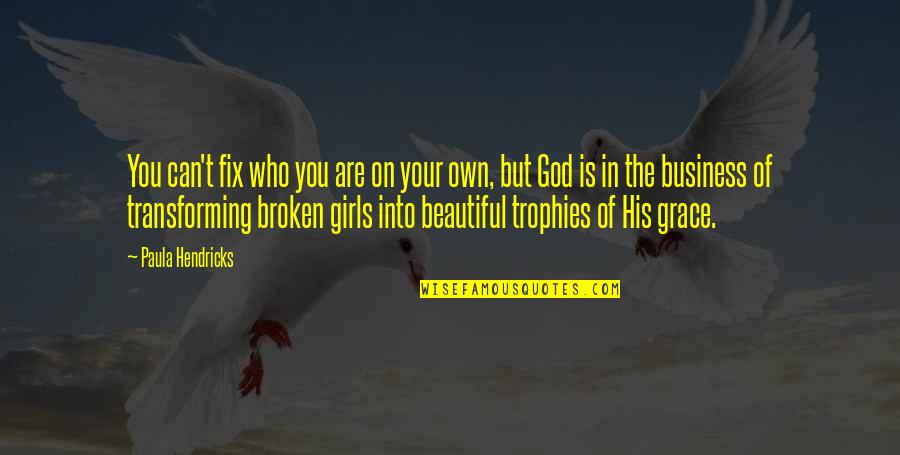 Beautiful But Broken Quotes By Paula Hendricks: You can't fix who you are on your