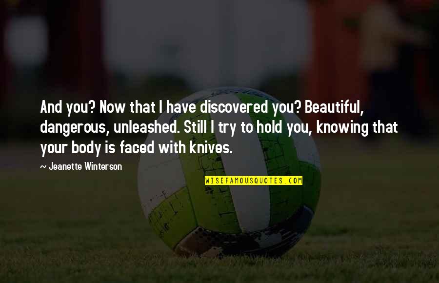 Beautiful But Dangerous Quotes By Jeanette Winterson: And you? Now that I have discovered you?