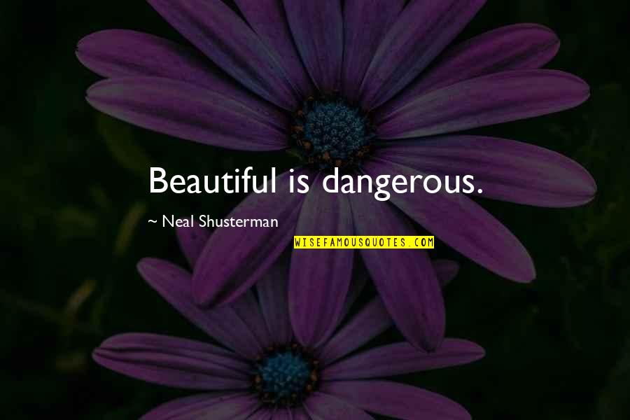 Beautiful But Dangerous Quotes By Neal Shusterman: Beautiful is dangerous.