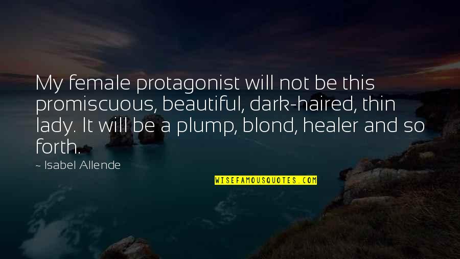 Beautiful But Dark Quotes By Isabel Allende: My female protagonist will not be this promiscuous, Beautiful But Dark Quotes By Isabel Allende: My female protagonist will not be this promiscuous,