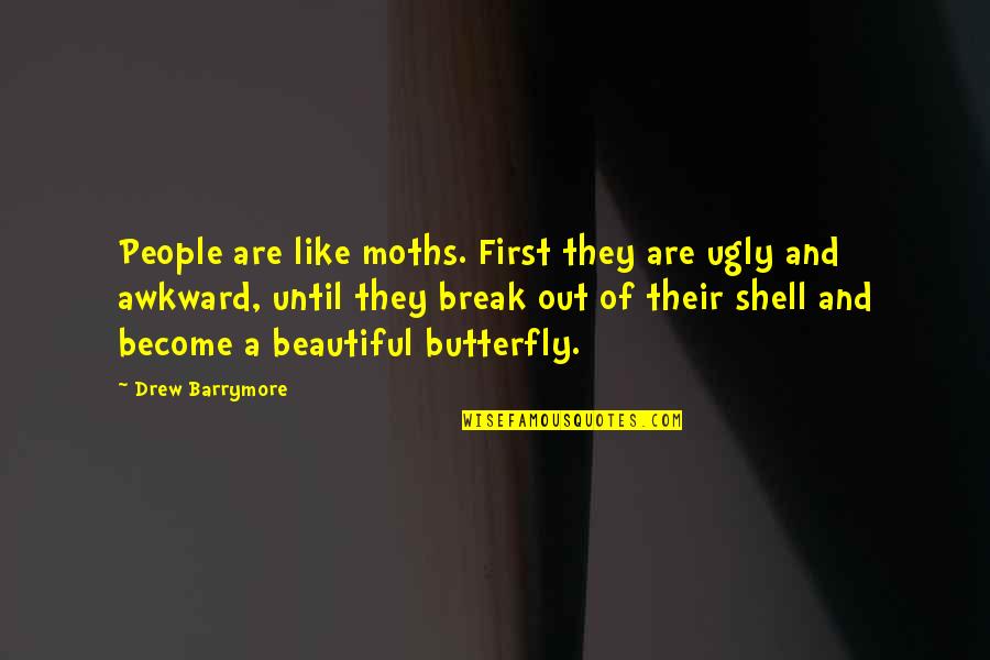 Beautiful Butterfly Quotes By Drew Barrymore: People are like moths. First they are ugly